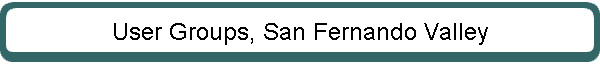 User Groups, San Fernando Valley